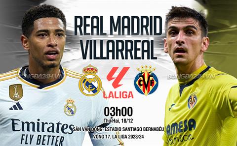 Nhận định Real Madrid vs Villarreal (03h00 ngày 18/12): Khó có bất ngờ