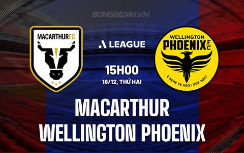 Nhận định Macarthur vs Wellington Phoenix 15h00 ngày 18/12 (VĐQG Australia 2023/24)