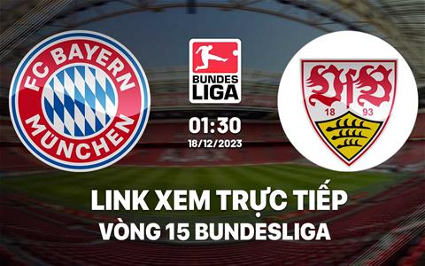 Link xem trực tiếp Bayern vs Stuttgart 1h30 hôm nay 18/12/2023
