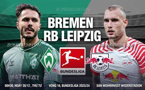 Nhận định bóng đá Bremen vs Leipzig 0h30 ngày 20/12 (Bundesliga 2023/24)