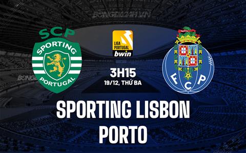 Nhận định Sporting Lisbon vs Porto 3h15 ngày 19/12 (VĐQG Bồ Đào Nha 2023/24)