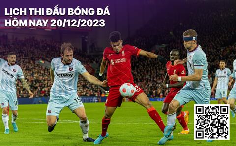 Lịch thi đấu bóng đá hôm nay 20/12: Liverpool tiếp đón West Ham