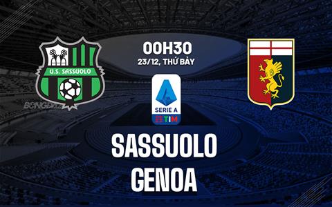 Nhận định bóng đá Sassuolo vs Genoa 0h30 ngày 23/12 (Serie A 2023/24)
