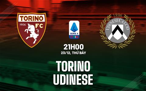 Nhận định bóng đá Torino vs Udinese 21h00 ngày 23/12 (Serie A 2023/24)