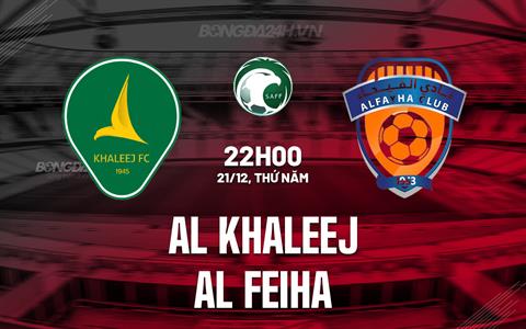 Nhận định Al Khaleej vs Al Feiha 22h00 ngày 21/12 (VĐQG Saudi Arabia 2023/24)