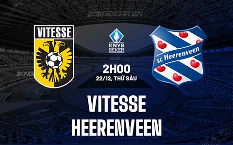 Nhận định Vitesse vs Heerenveen 2h00 ngày 22/12 (Cúp QG Hà Lan 2023/24)