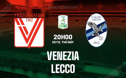 Nhận định bóng đá Venezia vs Lecco 20h00 ngày 23/12 (Hạng 2 Italia 2023/24)