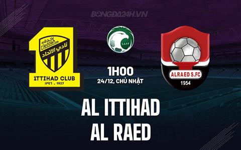 Nhận định Al Ittihad vs Al Raed 1h00 ngày 24/12 (VĐQG Saudi Arabia 2023/24)