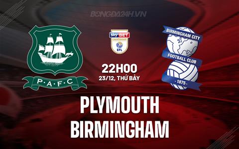 Nhận định Plymouth vs Birmingham 22h00 ngày 23/12 (Hạng Nhất Anh 2023/24)