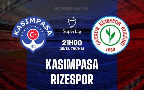 Nhận định Kasimpasa vs Rizespor 21h00 ngày 25/12 (VĐQG Thổ Nhĩ Kỳ 2023/24)