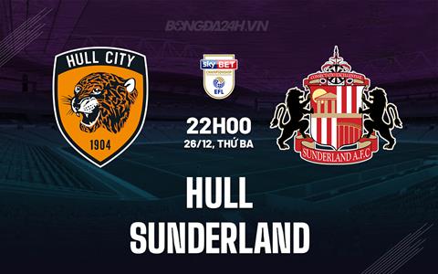 Nhận định bóng đá Hull vs Sunderland 22h00 ngày 26/12 (Hạng nhất Anh 2023/24)