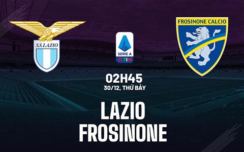 Nhận định bóng đá Lazio vs Frosinone 2h45 ngày 30/12 (Serie A 2023/24)