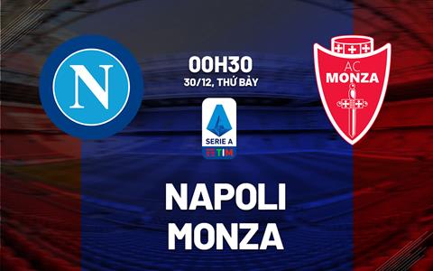 Nhận định Napoli vs Monza (00h30 ngày 30/12): Không dễ cho nhà Vua
