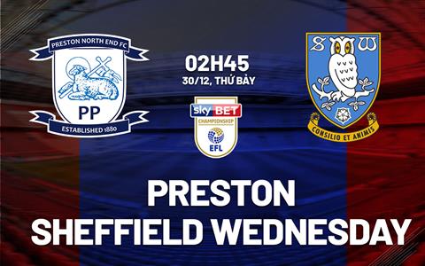 Nhận định Preston vs Sheffield Wednesday 2h45 ngày 30/12 (Hạng nhất Anh 2023/24)