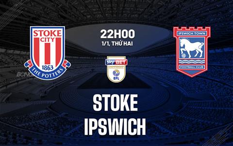 Nhận định bóng đá Stoke vs Ipswich 22h00 ngày 1/1 (Hạng nhất Anh 2023/24)