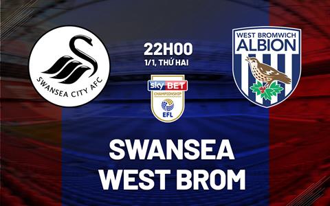 Nhận định Swansea vs West Brom 22h00 ngày 1/1 (Hạng nhất Anh 2023/24)