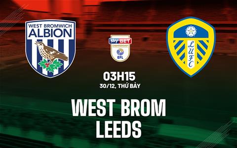 Nhận định bóng đá West Brom vs Leeds 3h15 ngày 30/12 (Hạng nhất Anh 2023/24)