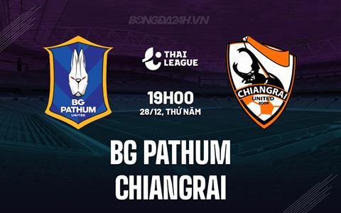 Nhận định BG Pathum vs Chiangrai 19h00 ngày 28/12 (VĐQG Thái Lan 2023/24)