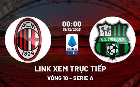 Link xem trực tiếp AC Milan vs Sassuolo 0h00 ngày 31/12/2023