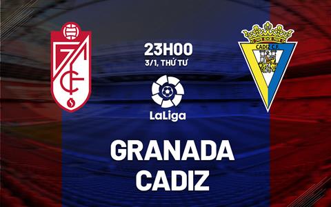 Nhận định bóng đá Granada vs Cadiz 23h00 ngày 3/1 (La Liga 2023/24)
