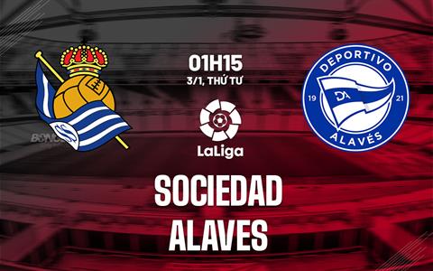 Nhận định bóng đá Sociedad vs Alaves 1h15 ngày 3/1 (La Liga 2023/24)