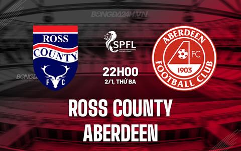 Nhận định Ross County vs Aberdeen 22h00 ngày 2/1 (VĐQG Scotland 2023/24)