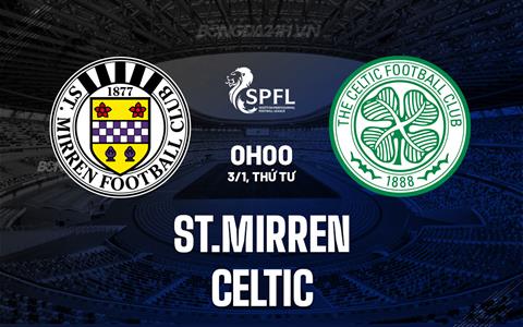Nhận định St.Mirren vs Celtic 0h00 ngày 3/1 (VĐQG Scotland 2023/24)