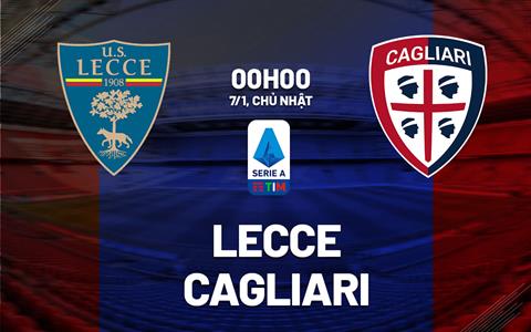 Nhận định bóng đá Lecce vs Cagliari 0h00 ngày 7/1 (Serie A 2023/24)