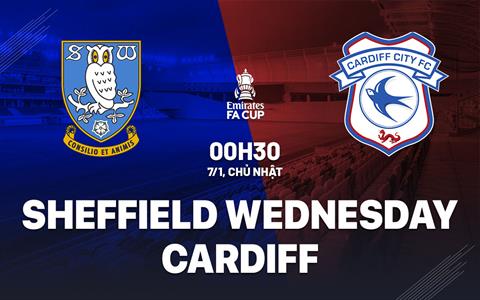 Nhận định Sheffield Wednesday vs Cardiff 0h30 ngày 7/1 (FA Cup 2023/24)