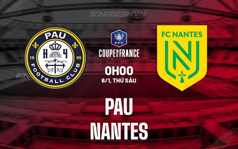 Nhận định bóng đá Pau vs Nantes 0h00 ngày 6/1 (Cúp QG Pháp 2023/24)