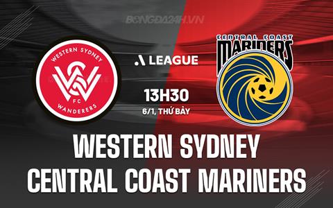 Nhận định Western Sydney vs Central Coast Mariners 13h30 ngày 6/1 (VĐQG Australia 2023/24)