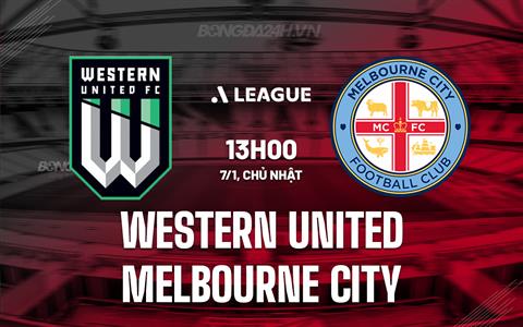 Nhận định Western United vs Melbourne City 13h00 ngày 7/1 (VĐQG Australia 2023/24)