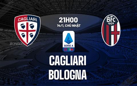 Nhận định bóng đá Cagliari vs Bologna 21h00 ngày 14/1 (Serie A 2023/24)