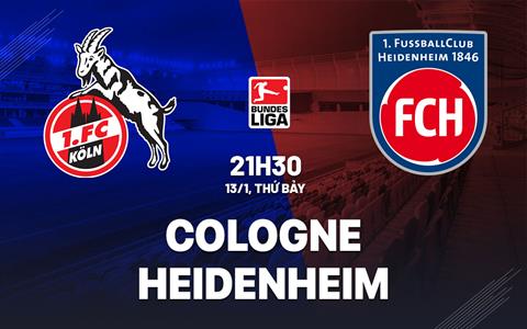 Nhận định bóng đá Cologne vs Heidenheim 21h30 ngày 13/1 (Bundesliga 2023/24)
