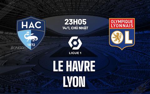 Nhận định bóng đá Le Havre vs Lyon 23h05 ngày 14/1 (Ligue 1 2023/24)