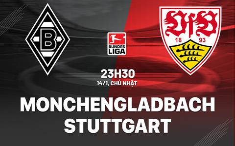 Nhận định Monchengladbach vs Stuttgart 23h30 ngày 14/1 (Bundesliga 2023/24)