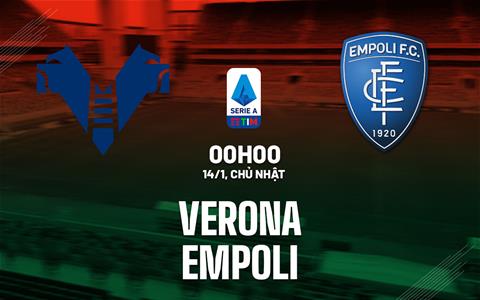 Nhận định bóng đá Verona vs Empoli 0h00 ngày 14/1 (Serie A 2023/24)