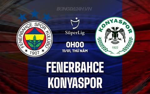 Nhận định Fenerbahce vs Konyaspor 0h00 ngày 11/1 (VĐQG Thổ Nhĩ Kỳ 2023/24)