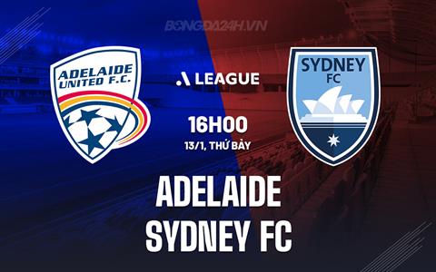 Nhận định Adelaide vs Sydney FC 16h00 ngày 13/1 (VĐQG Australia 2023/24)