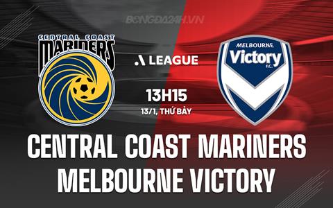 Nhận định Central Coast Mariners vs Melbourne Victory 13h15 ngày 13/1 (VĐQG Australia 2023/24)