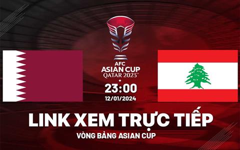 Trực tiếp Qatar vs Lebanon link xem VTV5 Asian Cup 12/1/2024