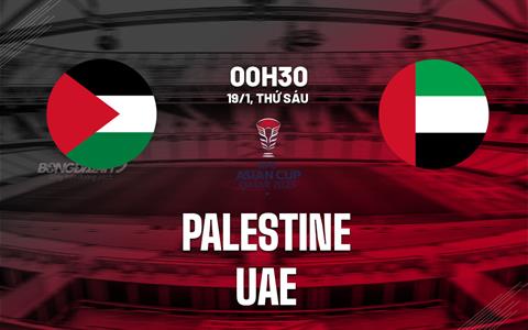 Nhận định bóng đá Palestine vs UAE 0h30 ngày 19/1 (Bảng C Asian Cup 2023)