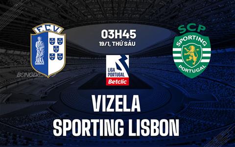 Nhận định Vizela vs Sporting Lisbon 3h45 ngày 19/1 (VĐQG Bồ Đào Nha 2023/24)