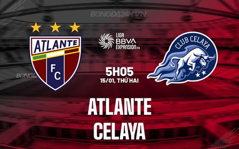 Nhận định - dự đoán Atlante vs Celaya 5h05 ngày 15/1 (Hạng 2 Mexico 2023/24)