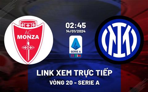 Link xem trực tiếp Monza vs Inter Milan 2h45 ngày 14/1/2024