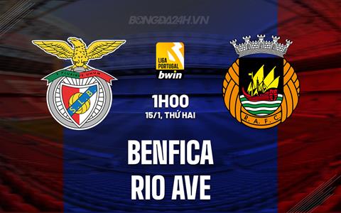 Nhận định Benfica vs Rio Ave 1h00 ngày 15/1 (VĐQG Bồ Đào Nha 2023/24)