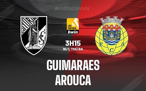 Nhận định Guimaraes vs Arouca 3h15 ngày 16/1 (VĐQG Bồ Đào Nha 2023/24)