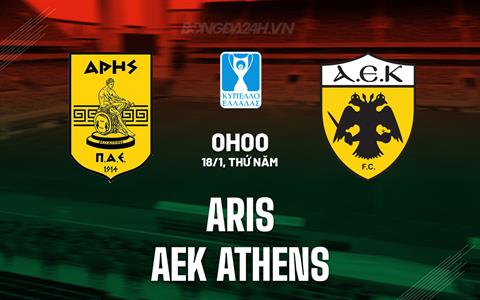 Nhận định Aris vs AEK Athens 0h00 ngày 18/1 (Cúp QG Hy Lạp 2023/24)