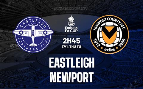 Nhận định Eastleigh vs Newport 2h45 ngày 17/1 (FA Cup 2023/24)