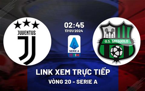 Link xem trực tiếp Juventus vs Sassuolo 2h45 ngày 17/1/2024